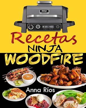 Ninja Woodfire Recetas: Domina el Arte de Cocinar a la Le&ntilde;a con Sabores Inigualables (Libro de Recetas Barbacoa Electrica Ninja Wood Fire)
