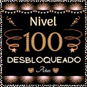 Nivel 100 desbloqueado - Libro de visitas: Feliz 100 Cumplea&ntilde;os - Regalos originales para hombre y mujer - 100 p&aacute;ginas para felicitaciones y fotos de los invitados.