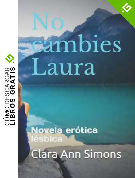 No cambies Laura: Novela er&oacute;tica l&eacute;sbica