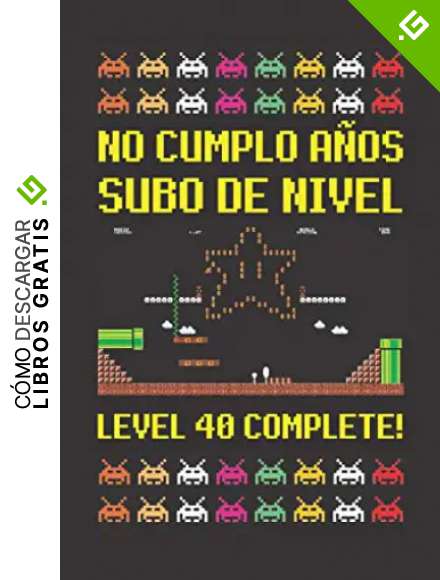 NO CUMPLO A&Ntilde;OS SUBO DE NIVEL LEVEL 40 COMPLETE!: CUADERNO DE CUMPLEA&Ntilde;OS. CUADERNO DE NOTAS O APUNTES, DIARIO O AGENDA. REGALO ORIGINAL Y CREATIVO.