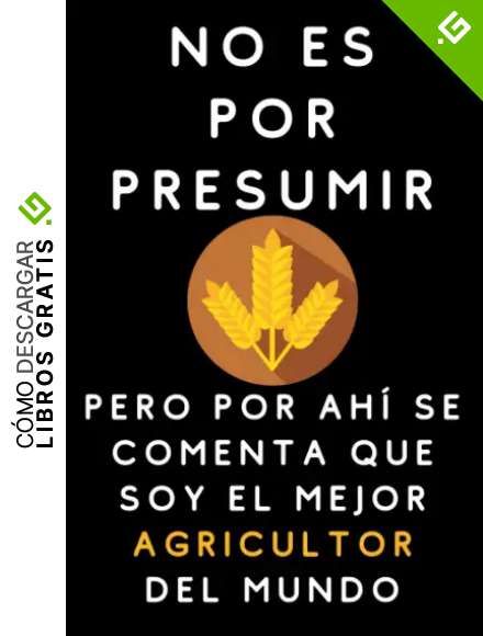 No Es Por Presumir Pero Por Ah&iacute; Se Comenta Que Soy El Mejor Agricultor Del Mundo: Cuaderno De Notas Para Agricultores