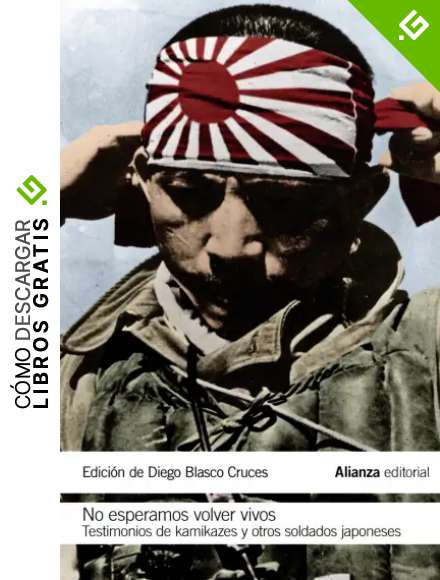 No esperamos volver vivos: Testimonios de kamikazes y soldados japoneses (El libro de bolsillo - Historia)
