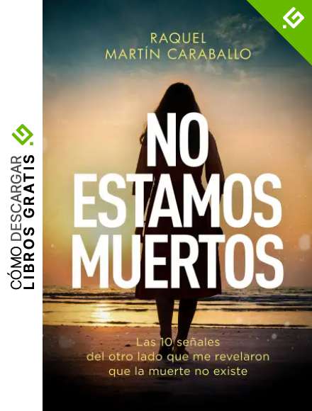 NO ESTAMOS MUERTOS: Las 10 se&ntilde;ales del otro lado que me revelaron que la muerte no existe