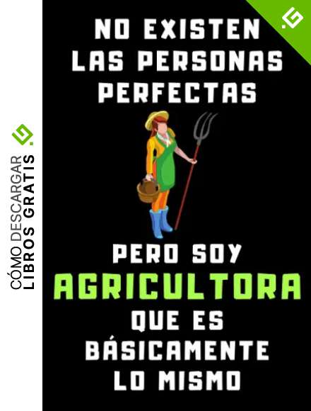 No Existen Las Personas Perfectas Pero Soy Agricultora Que Es B&aacute;sicamente Lo Mismo: Cuaderno De Notas Ideal Para Agricultoras - 120 P&aacute;ginas