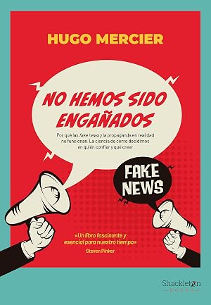 No hemos sido enga&ntilde;ados: Por qu&eacute; las fake news y la propaganda en realidad no funcionan (Pensamiento)
