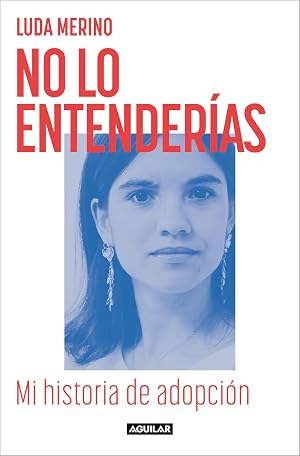 No lo entender&iacute;as. Mi historia de adopci&oacute;n (Primera persona)