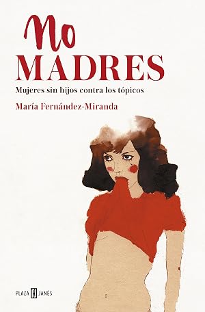 No madres: Mujeres sin hijos contra los t&oacute;picos (&Eacute;xitos)