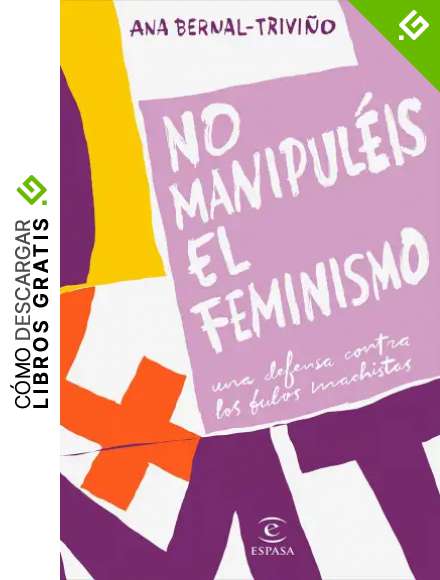 No manipul&eacute;is el feminismo: Una defensa contra los bulos machistas (F. COLECCION)