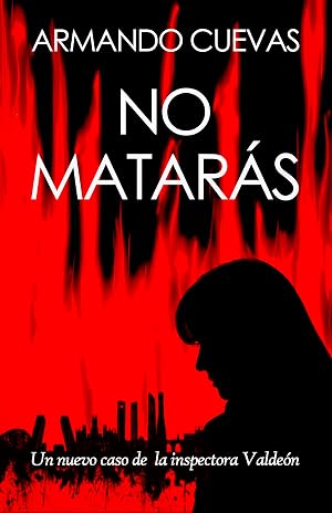 NO MATAR&Aacute;S: &iquest;Es matar el peor de los cr&iacute;menes? Un nuevo caso de la inspectora Valde&oacute;n (TRILOG&Iacute;A DEL MAL n&ordm; 2)