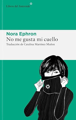 No me gusta mi cuello (3&ordf;ED): y otras reflexiones sobre el hecho de ser mujer: 300 (LIBROS DEL ASTEROIDE)