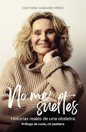 No me sueltes: Historias reales de una obstetra (Testimonios de vida)