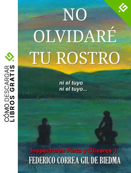 No olvidar&eacute; tu rostro: (Donde hay poca justicia, es un peligro tener raz&oacute;n) (Inspectores Pinta y Olivares 1)