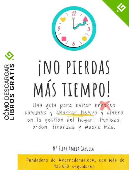 &iexcl;NO PIERDAS M&Aacute;S TIEMPO!: Errores que cometemos en la Limpieza, Orden, Ahorro dom&eacute;stico y mucho m&aacute;s. La Gu&iacute;a para Ahorrar Tiempo y esfuerzo a personas ocupadas para vivir mejor.