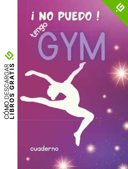 &iexcl;No Puedo! Tengo Gym: Cuaderno para todos los aficionados a la gimnasia.