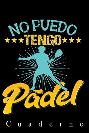 No Puedo Tengo P&aacute;del: Un Regalo perfecto para los amantes del deporte con pelota y raqueta Ya sea jugadores o entrenadores