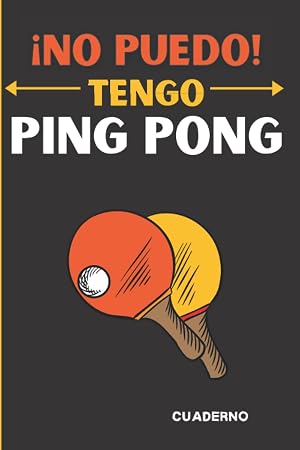 &iexcl;No puedo! Tengo Ping Pong: Cuaderno de rayas en blanco para los amantes del tenis de mesa