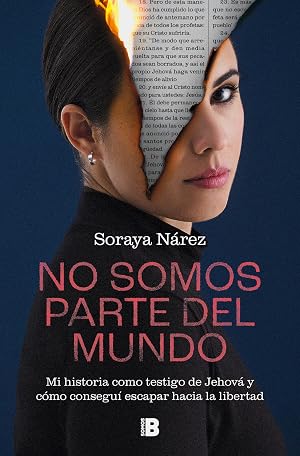 No somos parte del mundo: Mi historia como testigo de Jehov&aacute; y c&oacute;mo consegu&iacute; escapar hacia la libertad (Somos B)