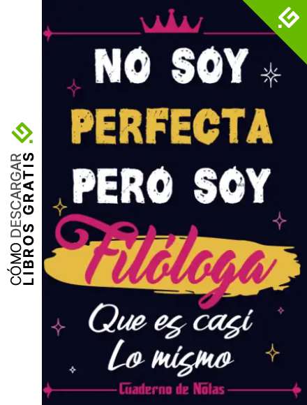 No Soy Perfecta Pero Soy Fil&oacute;loga Que Es Casi Lo Mismo - Cuaderno de Notas: Libreta de apuntes - Regalos Originales y Divertidos, Elegante Para Mujer Fil&oacute;loga