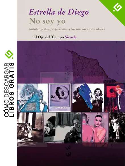 No soy yo: Autobiograf&iacute;a, performance y los nuevos espectadores: 54 (El Ojo del Tiempo)
