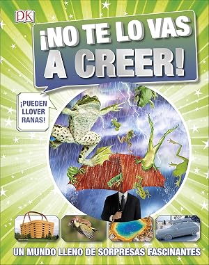&iexcl;No te lo vas a creer!: Un mundo lleno de sorpresas fascinantes (Incre&iacute;ble)