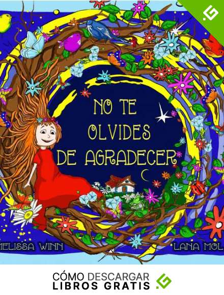 No Te Olvides De Agradecer: Un Cuento Para Antes De Dormir Sobre La Gratitud Como Forma De Vida, Cuento Para Ni&ntilde;os 4-8 A&ntilde;os,