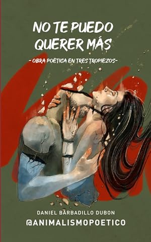 No te puedo querer m&aacute;s: Obra po&eacute;tica en tres tropiezos
