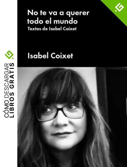 No te va a querer todo el mundo: Textos de Isabel Coixet (NO FICCION)