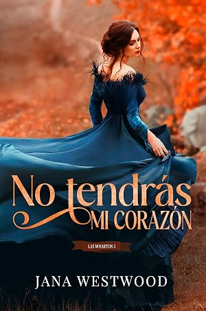 No tendr&aacute;s mi coraz&oacute;n (Las Wharton n&ordm; 3)