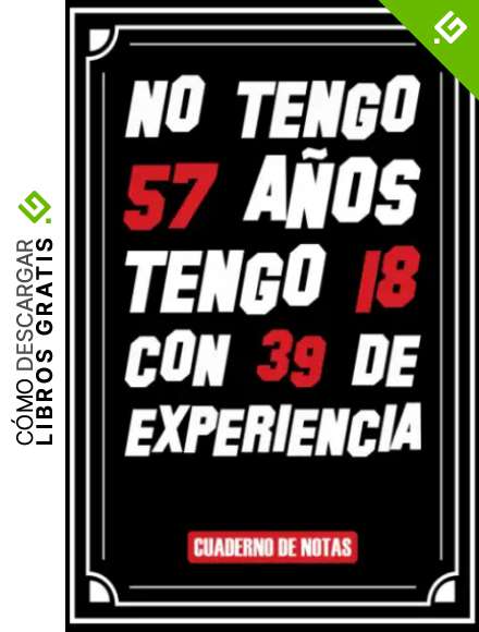 No tengo 57 a&ntilde;os tengo 18 con 39 de experiencia.: Un regalo de cumplea&ntilde;os original y divertido, un regalo original, un regalo ideal para hombres, mujeres, amigos,... agenda, libreta, notas o agenda.
