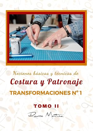 Nociones B&aacute;sicas y T&eacute;cnicas de Costura y Patronaje Transformaciones N&ordm;1: Tomo II, Trasformaciones N&ordm;1