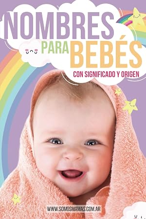 NOMBRES PARA BEB&Eacute;S CON SIGNIFICADO Y ORIGEN: LA GU&Iacute;A M&Aacute;S COMPLETA PARA ELEGIR EL NOMBRE PERFECTO PARA TU BEB&Eacute; - DICCIONARIO DE NOMBRES DE NI&Ntilde;OS Y ... ETIMOLOG&Iacute;A, ORIGEN Y M&Aacute;S - EMBARAZO