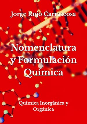 Nomenclatura y Formulaci&oacute;n Qu&iacute;mica: Qu&iacute;mica Inorg&aacute;nica y Org&aacute;nica