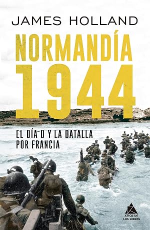 Normand&iacute;a 1944: El D&iacute;a D y la batalla por Francia (ATICO HISTORIA)