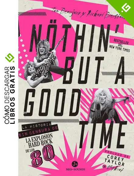 Nothin' but a good time: La historia sin censura de la explosi&oacute;n hard rock de los 80 (Neo Sounds)