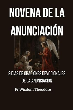 Novena de la Anunciaci&oacute;n: 9 d&iacute;as de oraciones devocionales de la Anunciaci&oacute;n (Sacred Serenity Blessings)