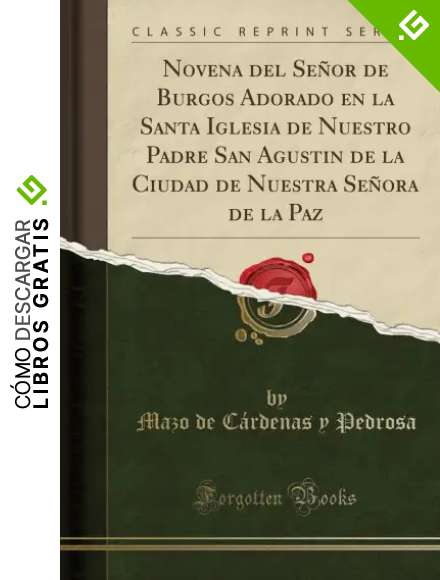 Novena del Se&ntilde;or de Burgos Adorado en la Santa Iglesia de Nuestro Padre San Agustin de la Ciudad de Nuestra Se&ntilde;ora de la Paz (Classic Reprint)