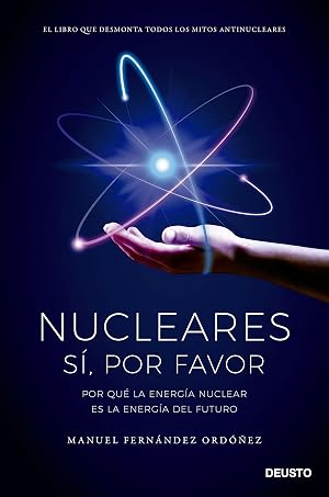 Nucleares: s&iacute;, por favor: Por qu&eacute; la energ&iacute;a nuclear es la energ&iacute;a del futuro (Deusto)