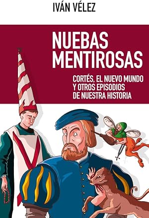 Nuebas Mentirosas: Cort&eacute;s, el Nuevo Mundo y otros episodios de nuestra historia: 56 (NUEVO ENSAYO)