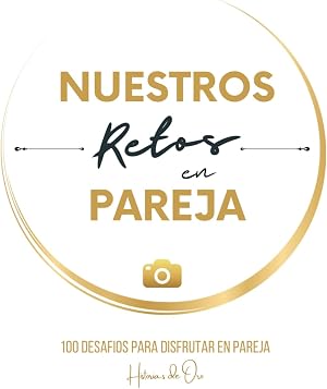 Nuestros Retos en Pareja : 100 desaf&iacute;os para disfrutar. Regalo original para parejas, hombres, mujeres.