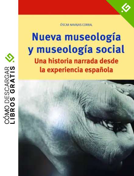 Nueva Museolog&iacute;a y Museolog&iacute;a Social. Una Historia narrada Desde La experiencia espa&ntilde;ola (Biblioteconom&iacute;a y Administraci&oacute;n Cultural)