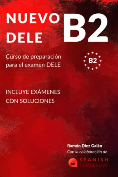 NUEVO DELE B2: Preparaci&oacute;n para el examen. Modelos completos del examen DELE B2