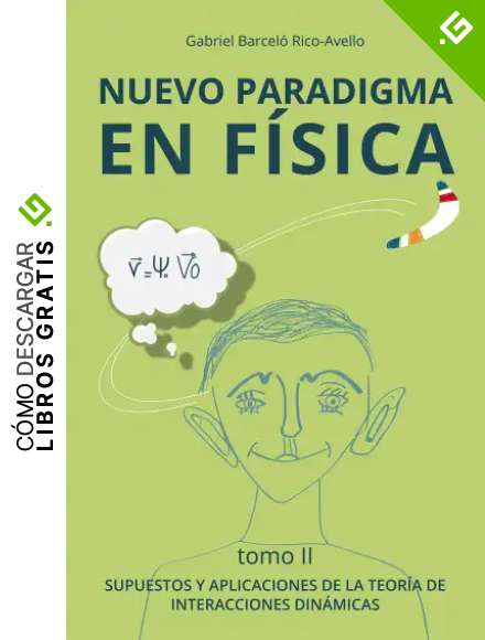 NUEVO PARADIGMA ENF&Iacute;SICA TOMO II: SUPUESTOS Y APLICACIONES DE LA TEOR&Iacute;A DE INTERACCIONES DIN&Aacute;MICAS