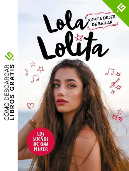 Nunca dejes de bailar (Lola Lolita 1): Los sue&ntilde;os de una muser