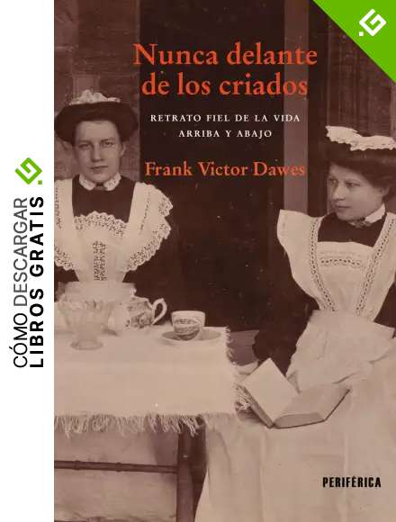 Nunca delante de los criados (2&ordf; ED): Retrato fiel de la vida arriba y abajo: 8 (FUERA DE SERIE)