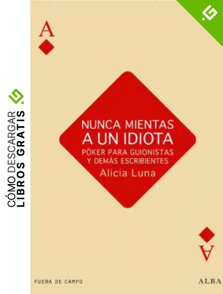 Nunca mientas a un idiota. P&oacute;ker para guionistas y dem&aacute;s escribientes (Fuera de campo)