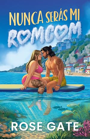 Nunca ser&aacute;s mi romcom : Comedia rom&aacute;ntica veraniega con proximidad forzosa, chica curvy, segundas oportunidades y smalltown en C&aacute;diz.