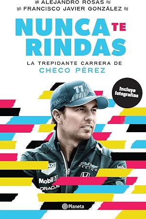 Nunca te rindas / Never Give up: La trep&iacute;dante carrera de Checo P&eacute;rez / Checo P&eacute;rez's Rollercoaster Journey