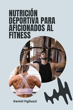 Nutrici&oacute;n Deportiva para Aficionados al Fitness: Alimentaci&oacute;n para Prevenir Lesiones / Prote&iacute;nas para la Recuperaci&oacute;n y el Crecimiento Muscular / ... (Recetas de Cocina y postres Saludables)