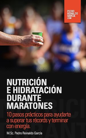 Nutrici&oacute;n e Hidrataci&oacute;n durante Maratones: 10 pasos pr&aacute;cticos para ayudarte a superar tus r&eacute;cords y terminar con energ&iacute;a