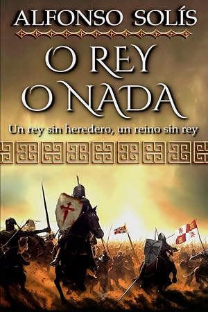 O Rey o Nada: (Novela hist&oacute;rica)